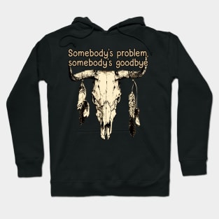 Somebody's Problem, Somebody's Goodbye Bull Skull Feather Hoodie